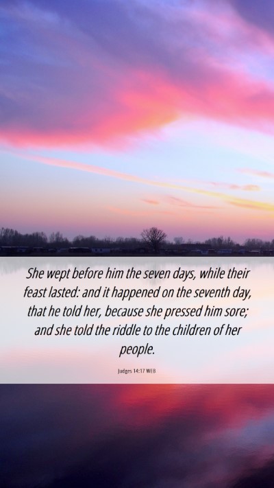 Picture 06 - Judges 14:17 WEB Mobile Phone Wallpaper - She wept before him the seven days, while their - Mobile Bible Verse Wallpaper