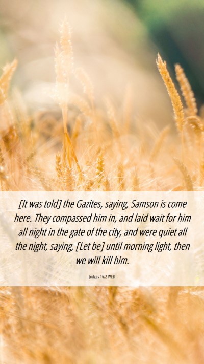 Picture 06 - Judges 16:2 WEB Mobile Phone Wallpaper - [It was told] the Gazites, saying, Samson is come - Mobile Bible Verse Wallpaper