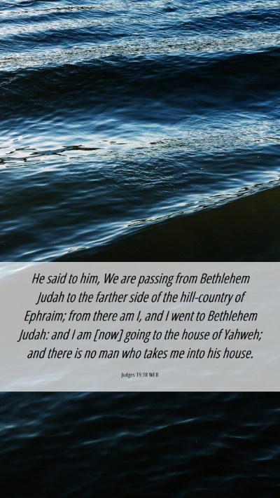 Picture 06 - Judges 19:18 WEB Mobile Phone Wallpaper - He said to him, We are passing from Bethlehem - Mobile Bible Verse Wallpaper