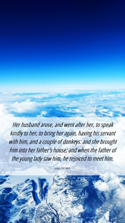 Picture 06 - Judges 19:3 WEB Mobile Phone Wallpaper - Her husband arose, and went after her, to speak - Mobile Bible Verse Wallpaper
