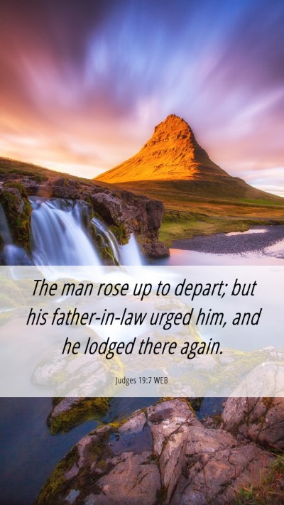 Picture 06 - Judges 19:7 WEB Mobile Phone Wallpaper - The man rose up to depart; but his father-in-law - Mobile Bible Verse Wallpaper