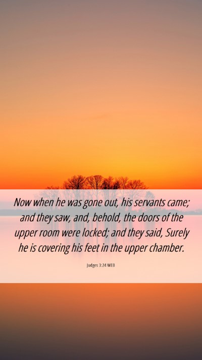 Picture 06 - Judges 3:24 WEB Mobile Phone Wallpaper - Now when he was gone out, his servants came; and - Mobile Bible Verse Wallpaper
