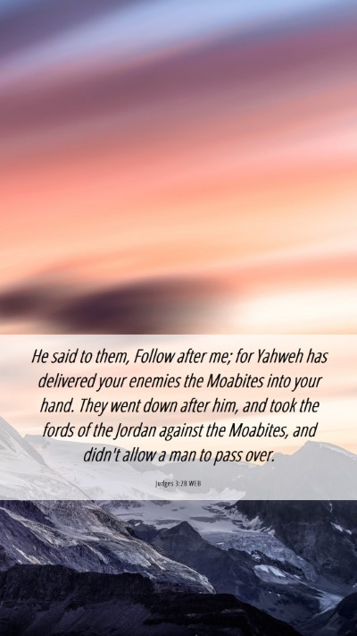 Picture 06 - Judges 3:28 WEB Mobile Phone Wallpaper - He said to them, Follow after me; for Yahweh has - Mobile Bible Verse Wallpaper