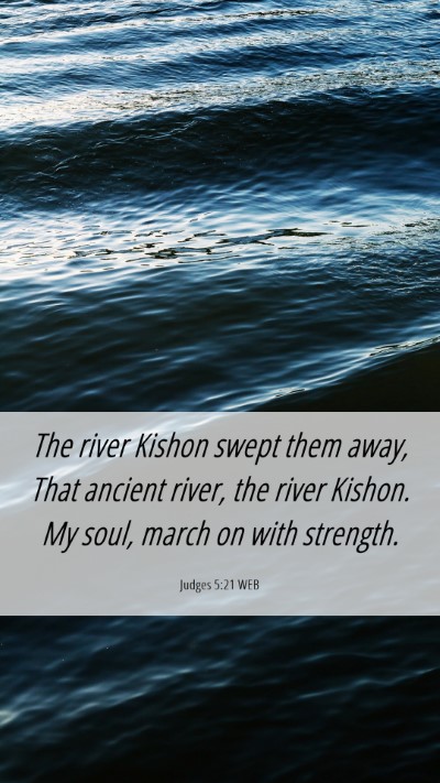 Picture 06 - Judges 5:21 WEB Mobile Phone Wallpaper - The river Kishon swept them away, That ancient - Mobile Bible Verse Wallpaper
