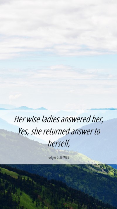 Picture 06 - Judges 5:29 WEB Mobile Phone Wallpaper - Her wise ladies answered her, Yes, she returned - Mobile Bible Verse Wallpaper