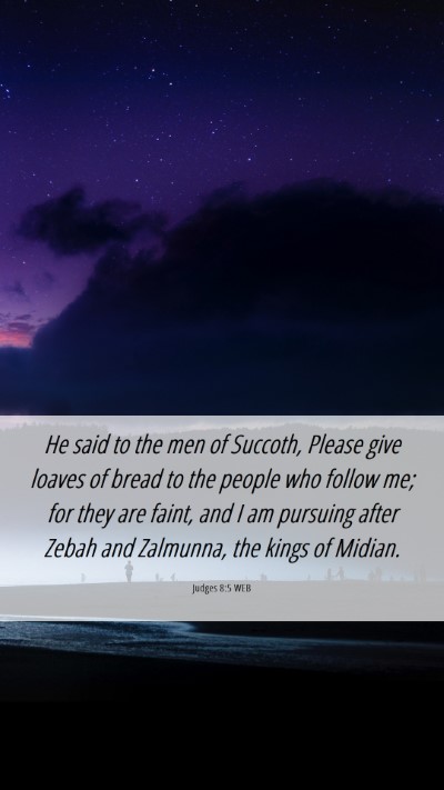 Picture 06 - Judges 8:5 WEB Mobile Phone Wallpaper - He said to the men of Succoth, Please give loaves - Mobile Bible Verse Wallpaper