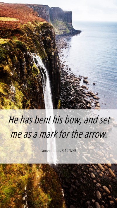 Picture 06 - Lamentations 3:12 WEB Mobile Phone Wallpaper - He has bent his bow, and set me as a mark for the - Mobile Bible Verse Wallpaper