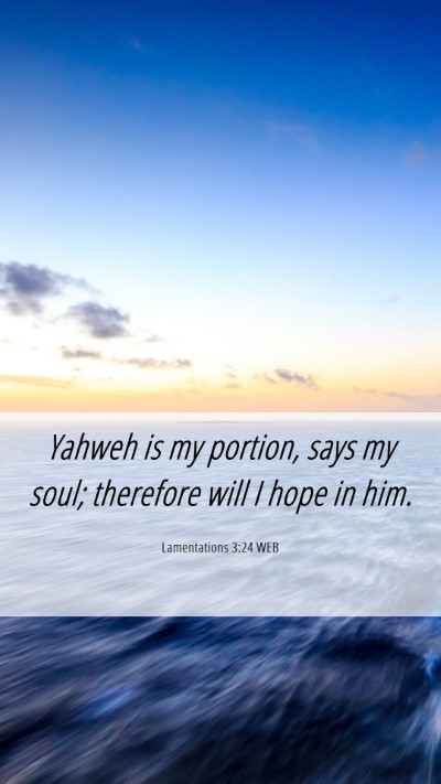 Picture 06 - Lamentations 3:24 WEB Mobile Phone Wallpaper - Yahweh is my portion, says my soul; therefore - Mobile Bible Verse Wallpaper