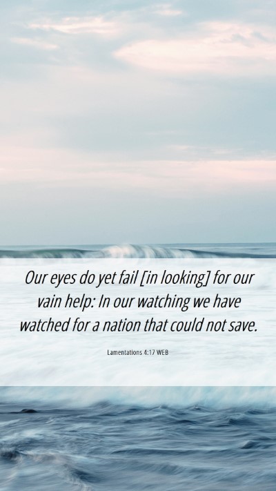 Picture 06 - Lamentations 4:17 WEB Mobile Phone Wallpaper - Our eyes do yet fail [in looking] for our vain - Mobile Bible Verse Wallpaper