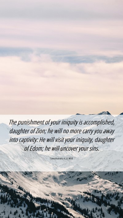 Picture 06 - Lamentations 4:22 WEB Mobile Phone Wallpaper - The punishment of your iniquity is accomplished, - Mobile Bible Verse Wallpaper