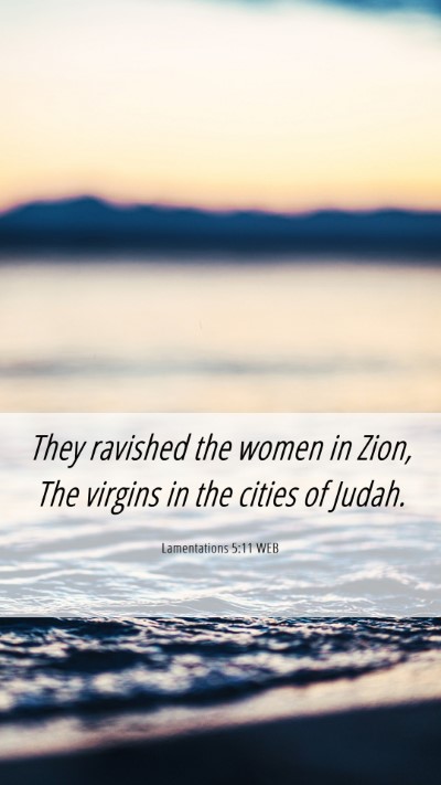 Picture 06 - Lamentations 5:11 WEB Mobile Phone Wallpaper - They ravished the women in Zion, The virgins in - Mobile Bible Verse Wallpaper