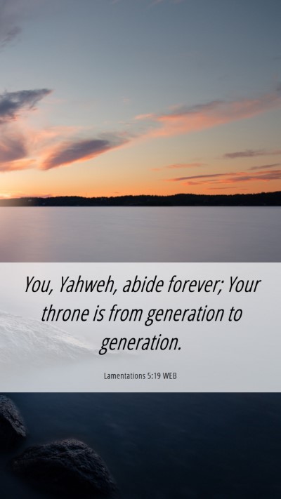 Picture 06 - Lamentations 5:19 WEB Mobile Phone Wallpaper - You, Yahweh, abide forever; Your throne is from - Mobile Bible Verse Wallpaper