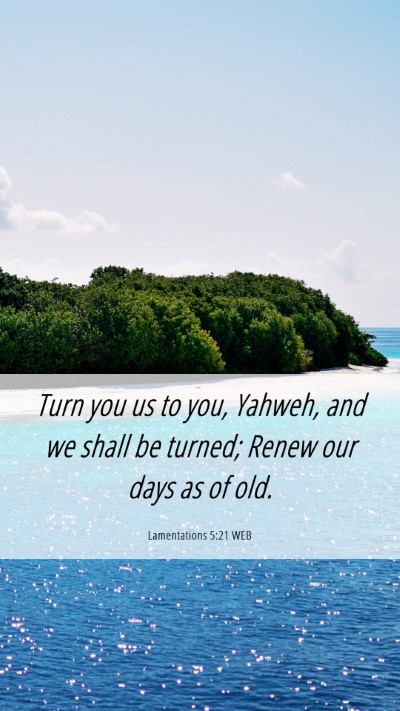 Picture 06 - Lamentations 5:21 WEB Mobile Phone Wallpaper - Turn you us to you, Yahweh, and we shall be - Mobile Bible Verse Wallpaper