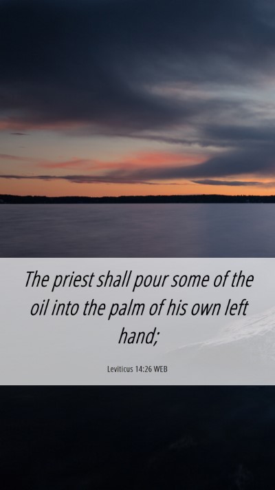 Picture 06 - Leviticus 14:26 WEB Mobile Phone Wallpaper - The priest shall pour some of the oil into the - Mobile Bible Verse Wallpaper