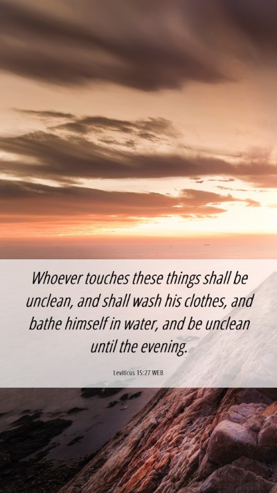 Picture 06 - Leviticus 15:27 WEB Mobile Phone Wallpaper - Whoever touches these things shall be unclean, - Mobile Bible Verse Wallpaper