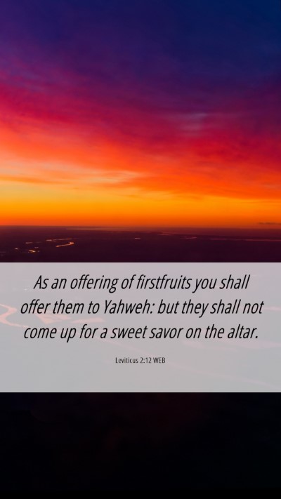 Picture 06 - Leviticus 2:12 WEB Mobile Phone Wallpaper - As an offering of firstfruits you shall offer - Mobile Bible Verse Wallpaper