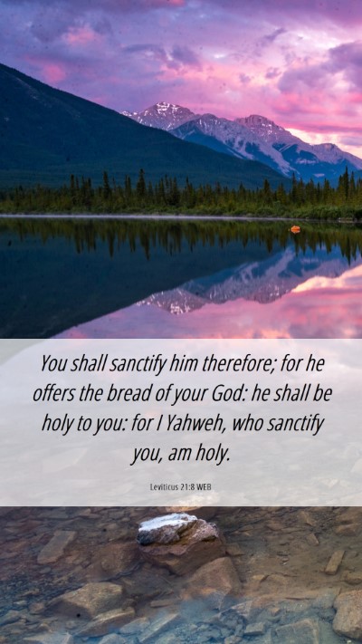Picture 06 - Leviticus 21:8 WEB Mobile Phone Wallpaper - You shall sanctify him therefore; for he offers - Mobile Bible Verse Wallpaper