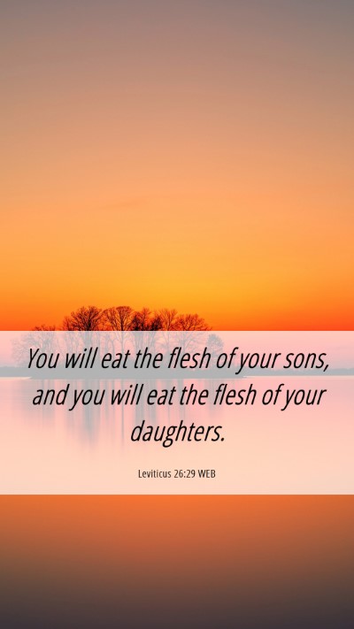 Picture 06 - Leviticus 26:29 WEB Mobile Phone Wallpaper - You will eat the flesh of your sons, and you will - Mobile Bible Verse Wallpaper
