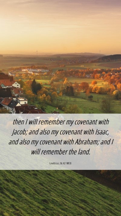 Picture 06 - Leviticus 26:42 WEB Mobile Phone Wallpaper - then I will remember my covenant with Jacob; and - Mobile Bible Verse Wallpaper