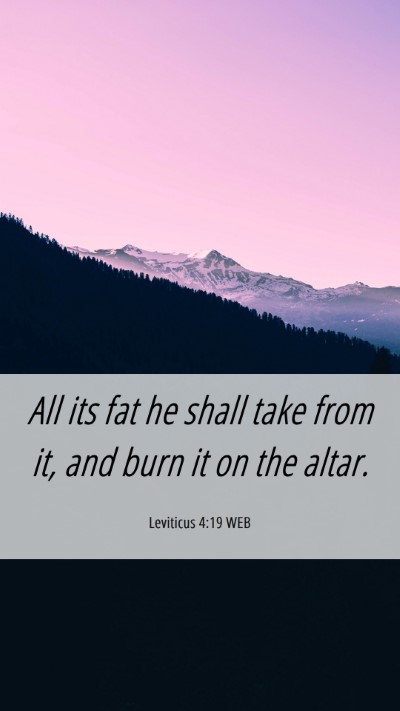 Picture 06 - Leviticus 4:19 WEB Mobile Phone Wallpaper - All its fat he shall take from it, and burn it on - Mobile Bible Verse Wallpaper