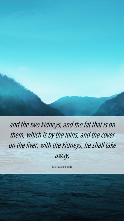 Picture 06 - Leviticus 4:9 WEB Mobile Phone Wallpaper - and the two kidneys, and the fat that is on them, - Mobile Bible Verse Wallpaper