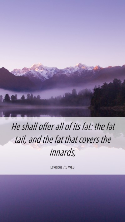 Picture 06 - Leviticus 7:3 WEB Mobile Phone Wallpaper - He shall offer all of its fat: the fat tail, and - Mobile Bible Verse Wallpaper