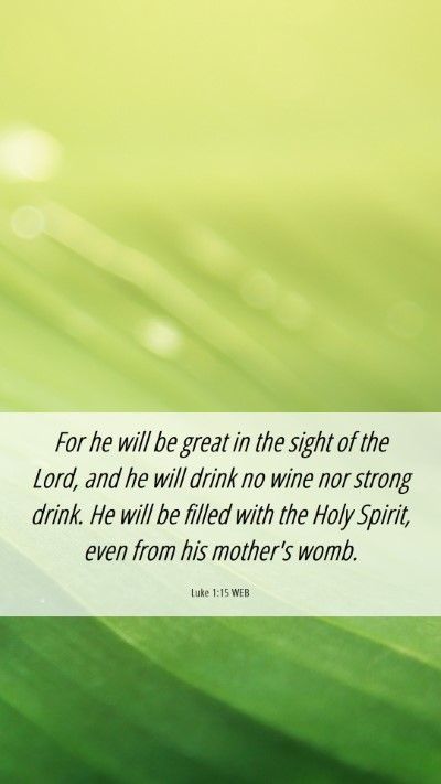 Picture 06 - Luke 1:15 WEB Mobile Phone Wallpaper - For he will be great in the sight of the Lord, - Mobile Bible Verse Wallpaper