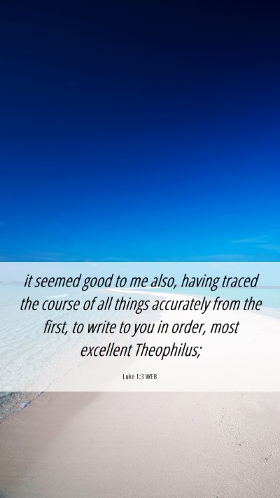 Picture 06 - Luke 1:3 WEB Mobile Phone Wallpaper - it seemed good to me also, having traced the - Mobile Bible Verse Wallpaper