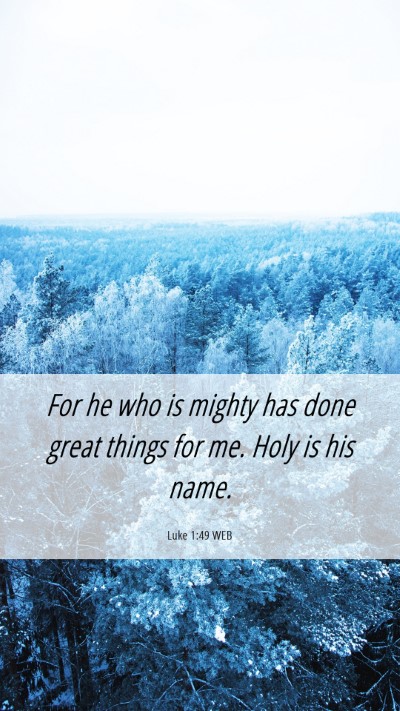 Picture 06 - Luke 1:49 WEB Mobile Phone Wallpaper - For he who is mighty has done great things for - Mobile Bible Verse Wallpaper