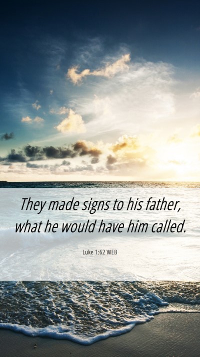 Picture 06 - Luke 1:62 WEB Mobile Phone Wallpaper - They made signs to his father, what he would have - Mobile Bible Verse Wallpaper