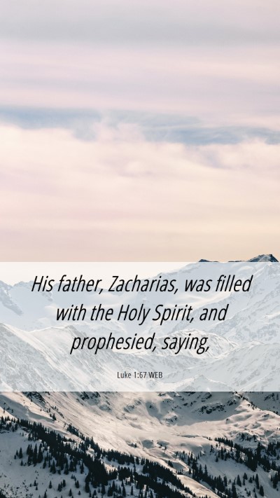 Picture 06 - Luke 1:67 WEB Mobile Phone Wallpaper - His father, Zacharias, was filled with the Holy - Mobile Bible Verse Wallpaper