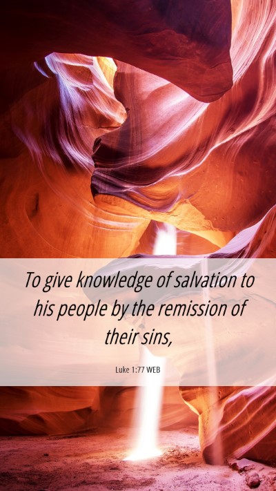 Picture 06 - Luke 1:77 WEB Mobile Phone Wallpaper - To give knowledge of salvation to his people by - Mobile Bible Verse Wallpaper