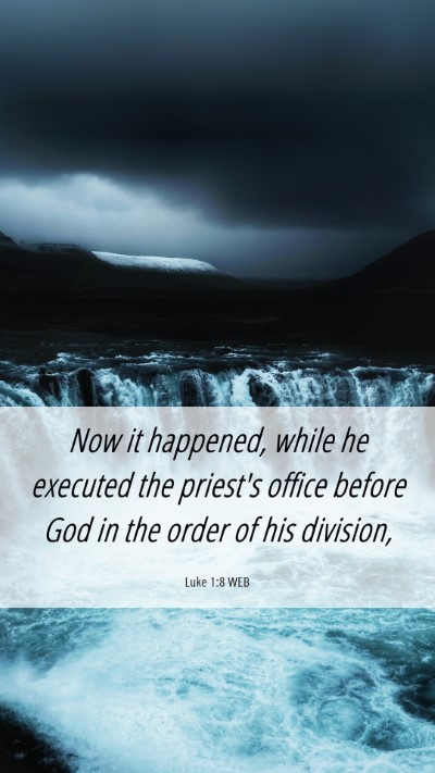 Picture 06 - Luke 1:8 WEB Mobile Phone Wallpaper - Now it happened, while he executed the priest's - Mobile Bible Verse Wallpaper