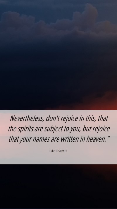 Picture 06 - Luke 10:20 WEB Mobile Phone Wallpaper - Nevertheless, don't rejoice in this, that the - Mobile Bible Verse Wallpaper