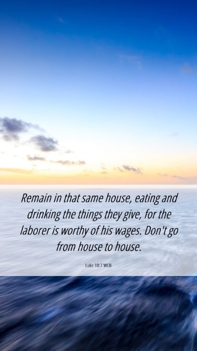Picture 06 - Luke 10:7 WEB Mobile Phone Wallpaper - Remain in that same house, eating and drinking - Mobile Bible Verse Wallpaper