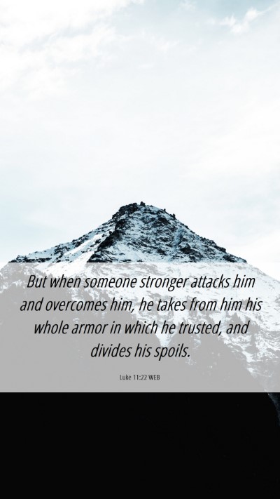 Picture 06 - Luke 11:22 WEB Mobile Phone Wallpaper - But when someone stronger attacks him and - Mobile Bible Verse Wallpaper