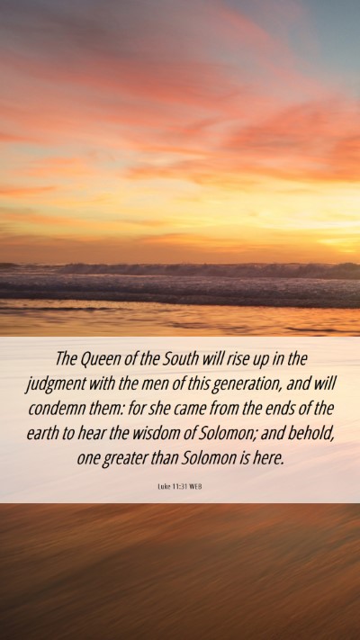 Picture 06 - Luke 11:31 WEB Mobile Phone Wallpaper - The Queen of the South will rise up in the - Mobile Bible Verse Wallpaper