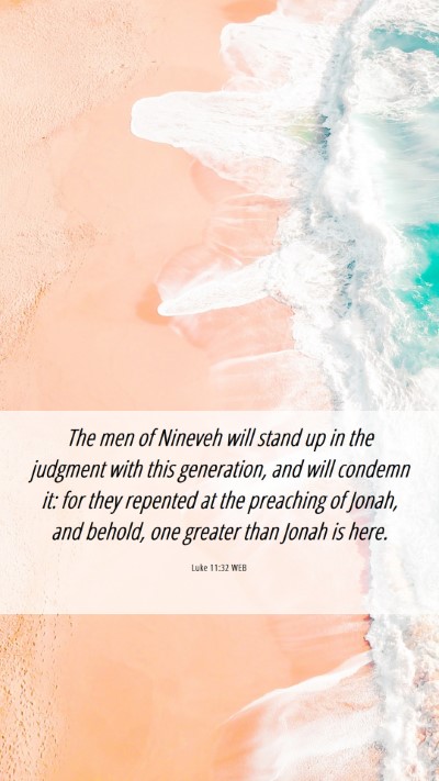 Picture 06 - Luke 11:32 WEB Mobile Phone Wallpaper - The men of Nineveh will stand up in the judgment - Mobile Bible Verse Wallpaper