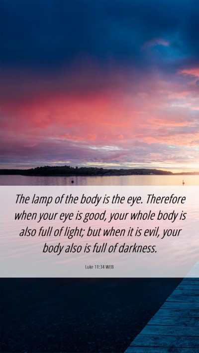Picture 06 - Luke 11:34 WEB Mobile Phone Wallpaper - The lamp of the body is the eye. Therefore when - Mobile Bible Verse Wallpaper
