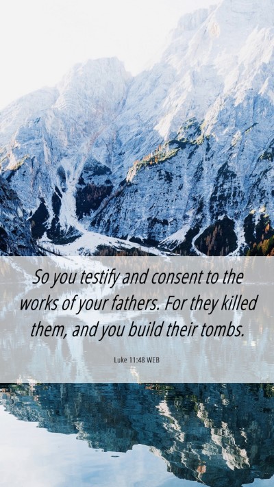 Picture 06 - Luke 11:48 WEB Mobile Phone Wallpaper - So you testify and consent to the works of your - Mobile Bible Verse Wallpaper