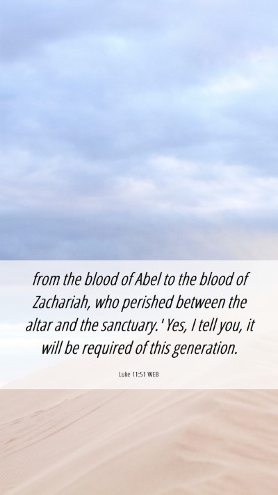 Picture 06 - Luke 11:51 WEB Mobile Phone Wallpaper - from the blood of Abel to the blood of Zachariah, - Mobile Bible Verse Wallpaper