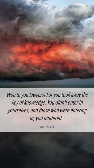 Picture 06 - Luke 11:52 WEB Mobile Phone Wallpaper - Woe to you lawyers! For you took away the key of - Mobile Bible Verse Wallpaper