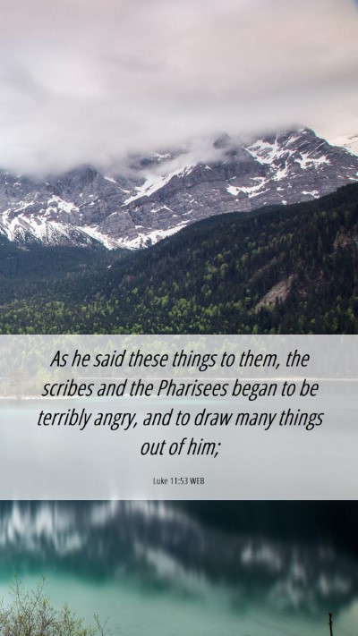 Picture 06 - Luke 11:53 WEB Mobile Phone Wallpaper - As he said these things to them, the scribes and - Mobile Bible Verse Wallpaper