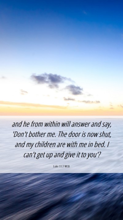 Picture 06 - Luke 11:7 WEB Mobile Phone Wallpaper - and he from within will answer and say, 'Don't - Mobile Bible Verse Wallpaper