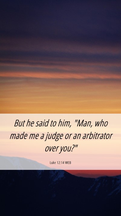 Picture 06 - Luke 12:14 WEB Mobile Phone Wallpaper - But he said to him, 