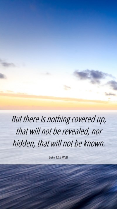 Picture 06 - Luke 12:2 WEB Mobile Phone Wallpaper - But there is nothing covered up, that will not be - Mobile Bible Verse Wallpaper