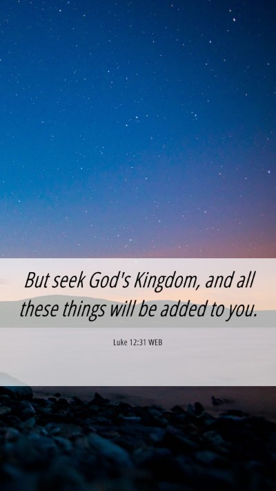 Picture 06 - Luke 12:31 WEB Mobile Phone Wallpaper - But seek God's Kingdom, and all these things will - Mobile Bible Verse Wallpaper