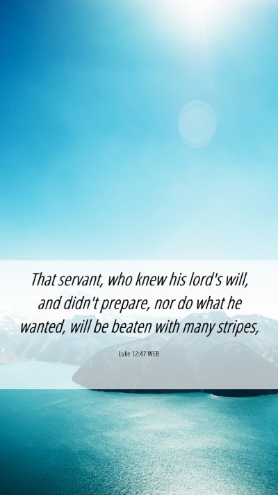 Picture 06 - Luke 12:47 WEB Mobile Phone Wallpaper - That servant, who knew his lord's will, and - Mobile Bible Verse Wallpaper