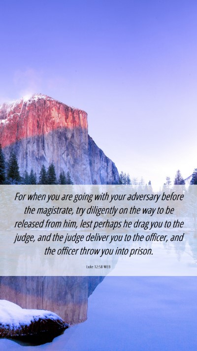 Picture 06 - Luke 12:58 WEB Mobile Phone Wallpaper - For when you are going with your adversary before - Mobile Bible Verse Wallpaper