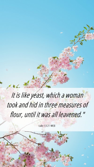 Picture 06 - Luke 13:21 WEB Mobile Phone Wallpaper - It is like yeast, which a woman took and hid in - Mobile Bible Verse Wallpaper